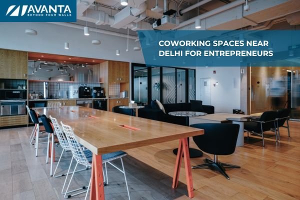 A Guide to the Best Coworking Spaces Near Delhi for Entrepreneurs