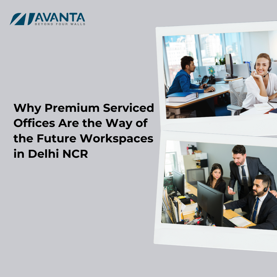 Why Premium Serviced Offices Are the Way of the Future Workspaces in Delhi NCR